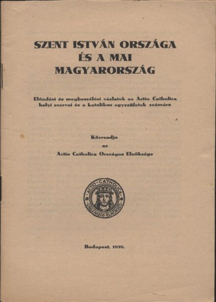 Szent István országa és a mai Magyarország.  Szent István országa és a mai Magyarország. Előadási és megbeszélési vázlatok az Actio Catholica helyi szervei és a katolikus egyesületek számára. Közreadja az Actio Catholica Országos Elnöksége.