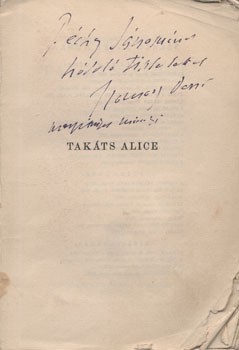 Szomory Dezső Szomory Dezső: Takáts Alice. Színmű 3 felvonásban. Dedikált példány.