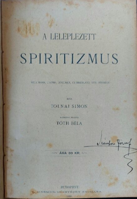 Tolnai Simon Spiritizmus. Tolnai Simon: A leleplezett spiritizmus. Előszó: Tóth Béla.  + Harc és háború. Az Esti Ujság regénye.