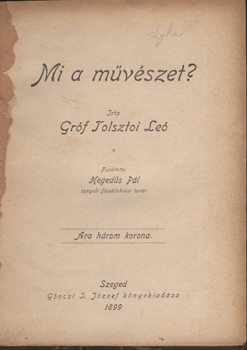 Tolsztoj, (Lev) Leó Tolsztoj, (Lev) Leó: Mi a művészet? Ford. Hegedüs Pál. Első magyar nyelvű kiadás. Lyka Károly possessori beírásával és szép, szecessziós ex libriszével.