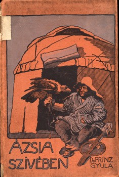 Utazás, földrajz. Prinz Gyula Utazás, földrajz. Prinz Gyula: Ázsia szivében. + Mészáros Gyula: A Boszporusz partjain. Vámbéry Ármin előszavával. Kiadói kolligátum.