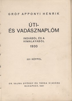 Vadászat. Apponyi Henrik, gróf Vadászat. Apponyi Henrik, gróf: Úti- és vadásznaplóm Indiából és a Himalayaból 1930. 221 képpel.