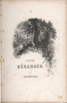 (Gerard, Jean Ignace Isidore) Grandville (Gerard, Jean Ignace Isidore) Grandville: Album Béranger. Quatre-vingt-quatre vignettes sur bois.