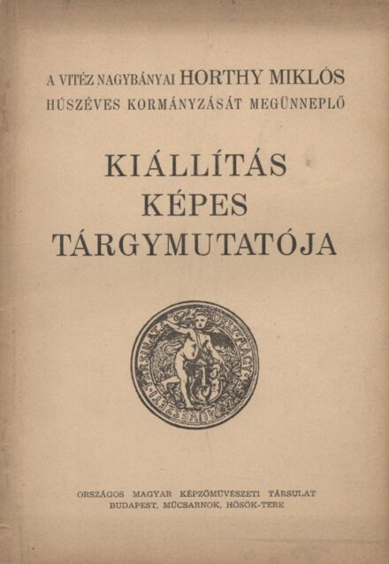 Kiállítási katalógus. Csánky Dénes Kiállítási katalógus. Csánky Dénes: A vitéz nagybányai Horthy Miklós húszéves kormányzását megünneplő kiállítás képes tárgymutatója.
