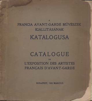 Kiállítási katalógus. A francia avant-garde művészek kiállitásának katalogusa. Kiállítási katalógus. A francia avant-garde művészek kiállitásának katalogusa – Catalogue de l’exposition des artistes Français d’avant-garde. 1929. március.