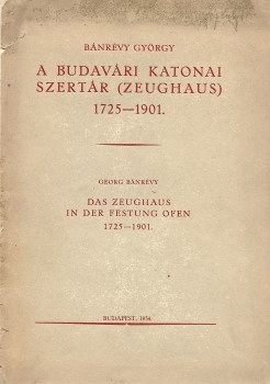 Bánrévy György Bánrévy György: A budavári katonai szertár (Zeughaus) 1725–1901.