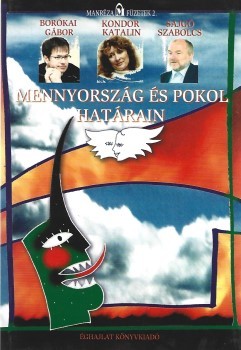 Borókai Gábor - Kondor Katalin - Sajgó Szabolcs Borókai Gábor - Kondor Katalin - Sajgó Szabolcs: Mennyország és pokol határain. Toma Gábornak dedikált példány.