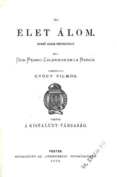(Calderón de la) Barca, (Pedro) (Calderón de la) Barca, (Pedro): Az élet álom. Színmű három felvonásban. Írta --. Ford. Győry Vilmos. Hegyeshalmi Lajos (1862-1925) politikus, kereskedelemügyi- és pénzügyminiszter, országgyűlési képviselő ex libriszével. E