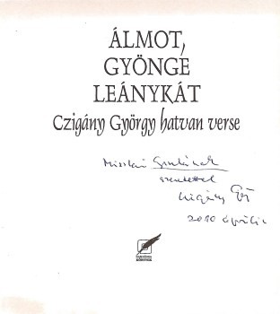 Czigány György Czigány György: Álmot, gyönge leánykát. -- hatvan verse. Miszlai Gyula író számára írt utólagos dedikációval.