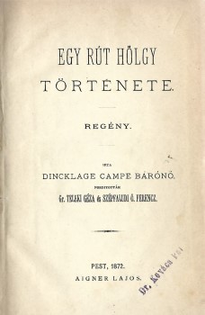 Dincklage, Campe (Emmy von)  Dincklage, Campe (Emmy von): Egy rút hölgy története. Regény. Írta --. Ford. gr. Teleki Géza és Szépfaludi Ö. Ferencz. Hegyeshalmi Lajos (1862-1925) politikus, kereskedelemügyi- és pénzügyminiszter, országgyűlési képviselő ex