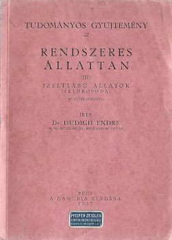 Dudich Endre Dudich Endre: Rendszeres állattan. III. Izeltlábú állatok. (Arthropoda.) (45 szövegrajzzal.)