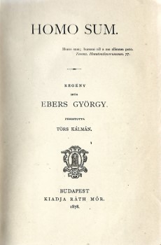 Ebers, (Georg) György Ebers, (Georg) György: Homo sum. Regény. Hegyeshalmi Lajos (1862-1925) politikus, kereskedelemügyi- és pénzügyminiszter, országgyűlési képviselő ex libriszével. Első magyar nyelvű kiadás.
