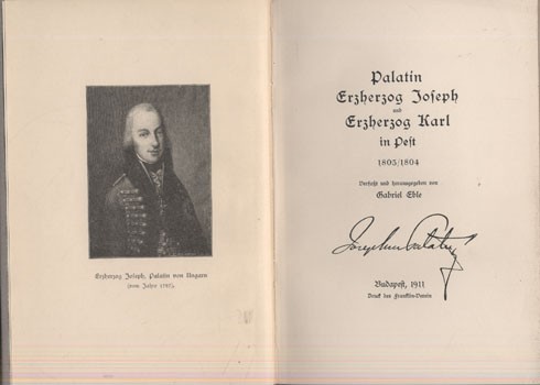 (Éble Gábor) Eble, Gabriel (Éble Gábor) Eble, Gabriel: Palatin Erzherzog Joseph und Erzherzog Karl in Pest. 1803/1804. Verfasst und hrsg. von - -.