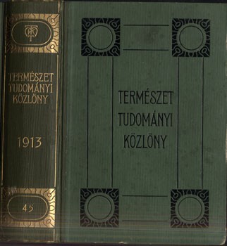 Folyóirat. Természettudományi Közlöny. 1913.  Folyóirat. Természettudományi Közlöny. 1913. Szerk. Gorka Sándor és Ilosvay Lajos. 45. kötet.