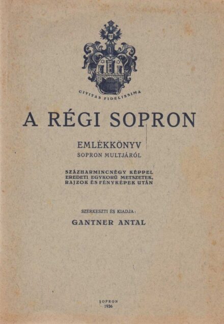 Gantner Antal Gantner Antal: A régi Sopron. A "Dunántúli Tárogató" 25 éves jubileumának képes emlékkönyve. Szerk. és kiadja --. + Képes Dunántúli Tárogató. A Dunántúli Tárogató melléklete. XXV. évf. 26. sz.