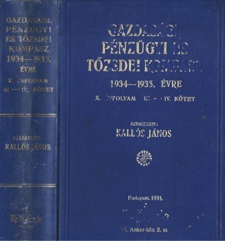 Gazdasági, pénzügyi és tőzsdei kompasz 1934–1935. évre. Gazdasági, pénzügyi és tőzsdei kompasz 1934–1935. évre. X. évfolyam. III–IV. kötet (egybekötve). Szerkeszti: Kallós János.