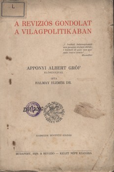 Halmay Elemér Halmay Elemér: A reviziós gondolat a világpolitikában. Apponyi Albert gróf előszavával. Harmadik, bővített kiadás.