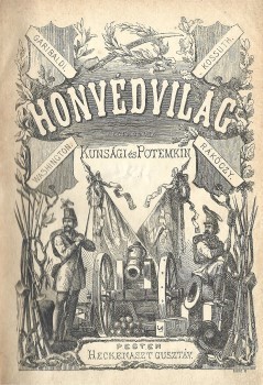 Honvédvilág.  Honvédvilág. Szerk. (Illésy György - Egervári Ödön.) Kunsági és Potemkin. Első kötet.