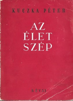Kuczka Péter  Kuczka Péter: Az élet szép. Versek. Hármas dedikációval. Várkonyi Endre (1926-2020) újságíró, szerkesztő számára dedikált példány. Somlyó György (1920-2006) költő és Illés Béla (1895-1974) író ajándékozó soraival.