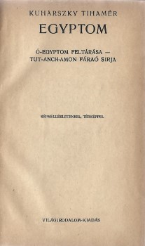 Kuhárszky Tihamér Kuhárszky Tihamér: Egyptom. Ó-Egyptom feltárása - Tut-Anch-Amon fáraó sírja. Képmellékletekkel, térképpel. Hegyeshalmi Lajos (1862-1925) politikus, kereskedelemügyi- és pénzügyminiszter, országgyűlési képviselő ex libriszével.