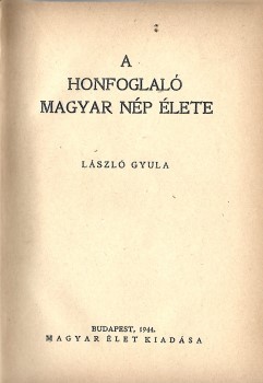 László Gyula  László Gyula: A honfoglaló magyar nép élete. Első kiadás.