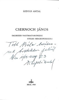 Lepold Antal Lepold Antal: Csernoch János. Emlékezés Nagymagyarország utolsó hercegprímására. Emigráns kiadvány. Dedikált példány.