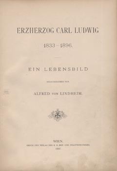 Lindheim Alfred von Lindheim Alfred von: Erzherzog Carl Ludwig 1833 - 1896. Ein Lebensbild.