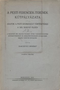Marczievicz Erzsébet Marczievicz Erzsébet: A pesti Ferenciek-terének kútpályázata. Adatok a pesti szobrászat történetéhez a XIX. század elején. 10 képes táblával. Dedikált példány.