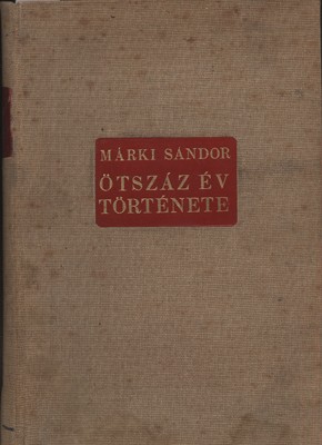 Márki Sándor Márki Sándor: Ötszáz év története. A felfedezések korától a munka századáig.