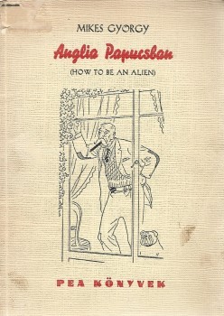 Mikes György Mikes György: Anglia papucsban. (How to Be an Alien.) Nicolas Bentley rajzaival. Második magyar nyelvű kiadás.
