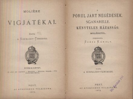 Molière Molière: A pórul járt negédesek. Sganarelle. Kénytelen házasság. ---től. Ford. Szász Károly. Első magyar nyelvű kiadás. Hegyeshalmi Lajos (1862-1925) politikus, kereskedelemügyi- és pénzügyminiszter, országgyűlési képviselő ex libriszével.