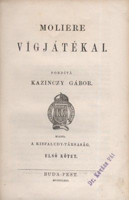 Moliére Moliére vígjátékai. Fordítá Kazinczy Gábor. 1-2 kötet (egybekötve). Hegyeshalmi Lajos (1862-1925) politikus, kereskedelemügyi- és pénzügyminiszter, országgyűlési képviselő ex libriszével.