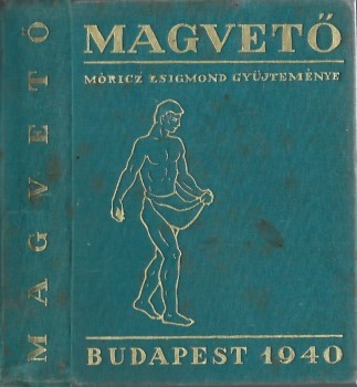 Móricz Zsigmond Móricz Zsigmond: Magvető. A magyar irodalom élő könyve. Összegyűjt. --. Első kiadás.