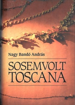 Nagy Bandó András Nagy Bandó András: Sosemvolt Toscana. Regény. Várkonyi Endre (1926-2020) újságíró, szerkesztő számára dedikált példány.