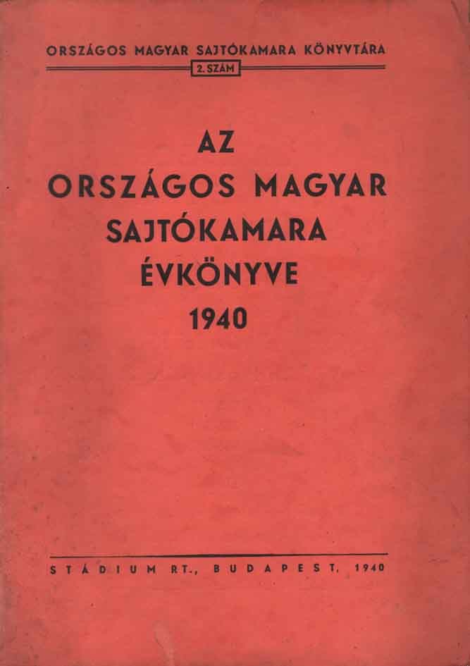 Az Országos Magyar Sajtókamara évkönyve 1940. Az Országos Magyar Sajtókamara évkönyve 1940.