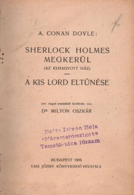 Ponyva. Doyle, Arthur Conan Ponyva. Doyle, Arthur Conan: Sherlock Holmes megkerül. (Az elhagyott ház.) - A kis lord eltünése. Ford. Milton Oszkár.