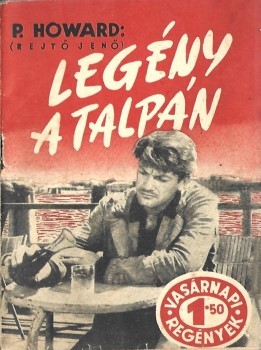 Ponyva. (Rejtő Jenő) P. Howard Ponyva. (Rejtő Jenő) P. Howard: Legény a talpán.