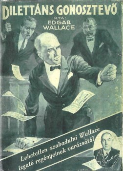 Ponyva. Wallace, Edgar Ponyva. Wallace, Edgar: Dilettáns gonosztev. Regény. Ford. Fekete Oszkár.