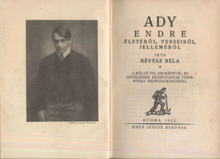 Révész Béla Révész Béla: Ady Endre életéről, verseiről, jelleméről. A fényképfelveteleket Székely Aladár készítette. A borító és a könyvdíszek Kozma Lajos munkái. Első kiadás.