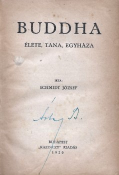 Schmidt József Schmidt József: Buddha élete, tana, egyháza. + Délibáb. 1929. Szerk. Pogány József. III. évf. 44. és 51. sz.