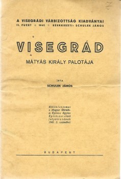 Schulek János Schulek János: Mátyás király visegrádi palotája.