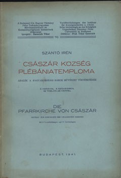 Szántó Irén Szántó Irén: Császár község plébániatemploma. Adalék a magyarországi barokk művészet történetéhez. 6 ábrával a szövegben, 18 táblán 28 képpel.
