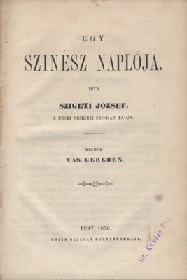Szigeti József Szigeti József: Egy szinész naplója. Kiadja: Vas Gereben. Első kiadás. Hegyeshalmi Lajos (1862-1925) politikus, kereskedelemügyi- és pénzügyminiszter, országgyűlési képviselő ex libriszével.