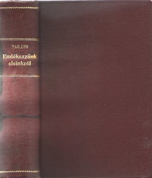 Takáts Sándor Takáts Sándor: Emlékezzünk eleinkről.