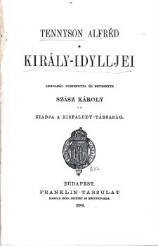 Tennyson Alfréd (Alfred) Tennyson Alfréd (Alfred): Király-idylljei. Ford. és bevez. Szász Károly. Hegyeshalmi Lajos (1862-1925) politikus, kereskedelemügyi- és pénzügyminiszter, országgyűlési képviselő ex libriszével.