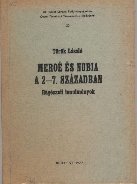 Török László Török László: Meroé és Nubia a 2-7. században. Régészeti tanulmányok. Dedikált példány.