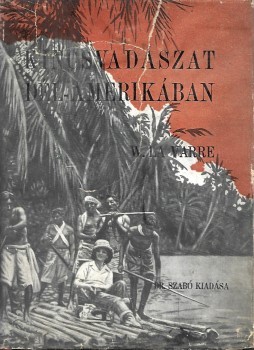 Utazás, földrajz. La Varre,  W(illiam Johanne) Utazás, földrajz. La Varre,  W(illiam Johanne): Kincsvadászat Dél-Amerikában. Ford. Gyenes István.