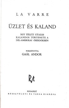 Utazás, földrajz. La Varre, (William Johanne) Utazás, földrajz. La Varre, (William Johanne): Üzlet és kaland. Egy üzleti utazás kalandos története a dél-amerikai őserdőkben. Ford. Gaál Andor. "Fedák" feliratú ex librisszel.