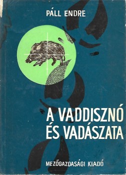 Vadászat. Páll Endre Vadászat. Páll Endre: A vaddisznó és vadászata. Második átdolgozott, bővített kiadás.