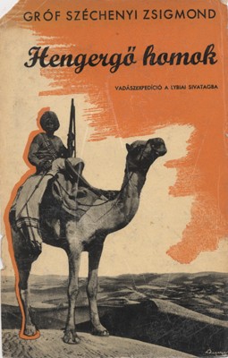 Vadászat. Széchenyi Zsigmond Vadászat. Széchenyi Zsigmond: Hengergő homok. Vadászexpedíció a lybiai sivatagba. Első kiadás. Hozzá tartozik az eredeti illusztrált védőborító címoldali fele.